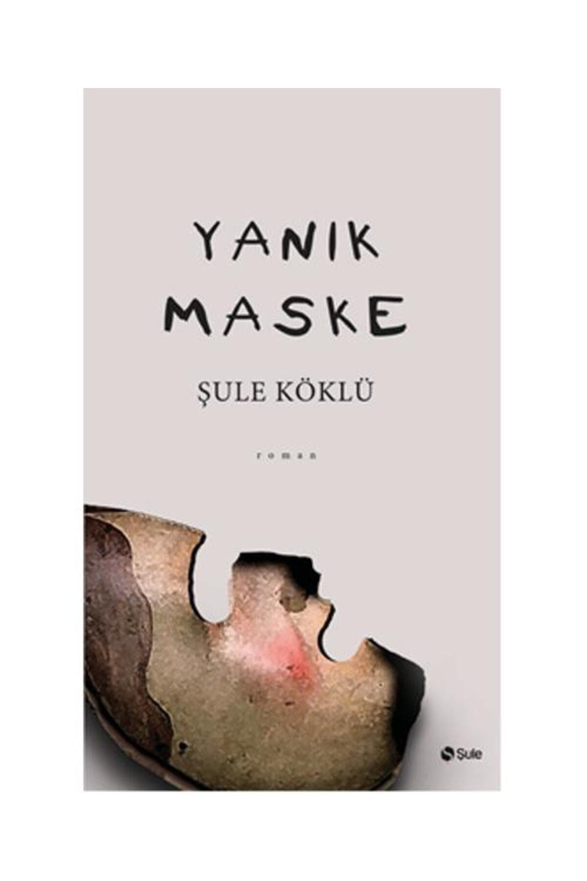 Yanık Maske / Şule Yayınları / Şule Köklü